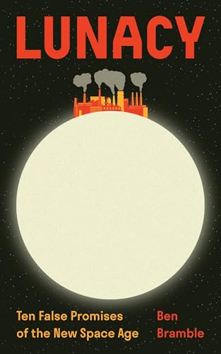Cover of Lunacy: Ten False Promises of the New Space Age